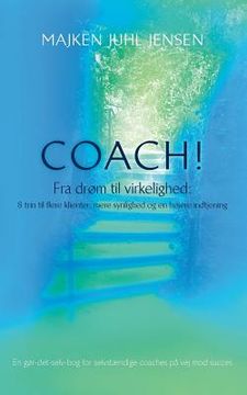 portada Coach!: Fra drøm til virkelighed: 8 trin til flere klienter, mere synlighed og en højere indtjening (en Danés)