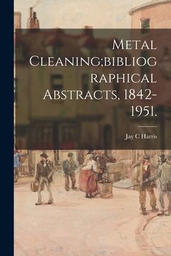 portada Metal Cleaning;bibliographical Abstracts, 1842-1951. (en Inglés)