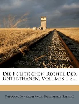 portada Die Politischen Rechte Der Unterthanen, Volumes 1-3... (en Alemán)