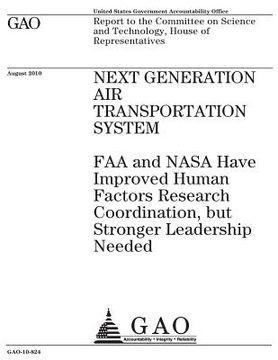 portada Next Generation Air Transportation System: FAA and NASA have improved human factors research coordination, but stronger leadership needed: report to t (en Inglés)