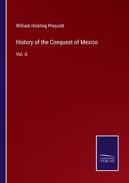 portada History of the Conquest of Mexico: Vol. II. (en Inglés)
