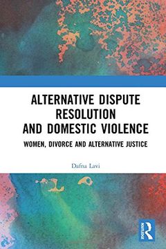 portada Alternative Dispute Resolution and Domestic Violence: Women, Divorce and Alternative Justice (in English)