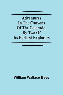 portada Adventures in the Canyons of the Colorado, by Two of Its Earliest Explorers (in English)