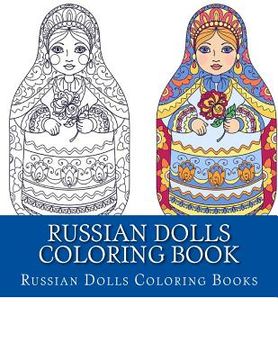 portada Russian Dolls Coloring Book: Simple Large Print One Sided Stress Relieving, Relaxing Russian Dolls Coloring Book For Grownups, Women, Men & Youths. (en Inglés)