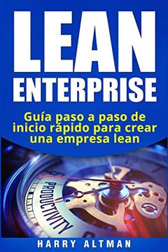 portada Lean Enterprise: GuíA Paso a Paso de Inicio RáPido Para Crear una Empresa Lean: GuíA Paso a Paso de Inicio RáPido Para Crear una Empresa Lean: (in Spanish)