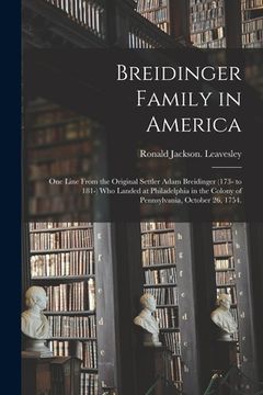 portada Breidinger Family in America: One Line From the Original Settler Adam Breidinger (173- to 181-) Who Landed at Philadelphia in the Colony of Pennsylv (en Inglés)