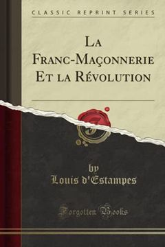 portada La Franc-Maçonnerie et la Révolution (Classic Reprint) (in French)