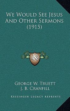 portada we would see jesus and other sermons (1915) (en Inglés)