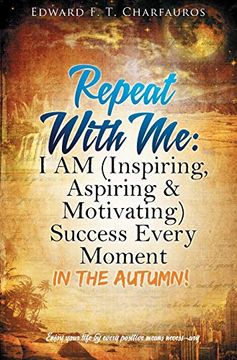 portada Repeat With me: I am (Inspiring, Aspiring & Motivating) Success Every Moment: In the Autumn! (en Inglés)