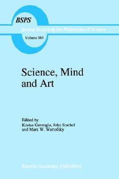 portada science, mind and art: essays on science and the humanistic understanding in art, epistemology, religion and ethics in honor of robert s. coh (en Inglés)