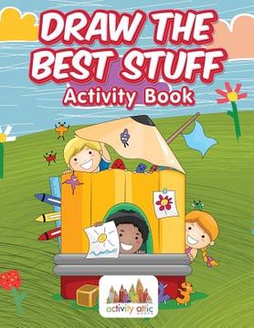 portada Draw the Best Stuff: Activity Book (en Inglés)