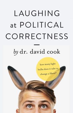 portada Laughing at Political Correctness: How Many Lightbulbs Does it Take to Change a Liberal? (in English)