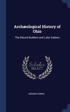 portada Archæological History of Ohio: The Mound Builders and Later Indians (en Inglés)