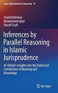 portada Inferences by Parallel Reasoning in Islamic Jurisprudence: Al-Shīrāzī's Insights Into the Dialectical Constitution of Meaning and Knowledge (Logic, Argumentation & Reasoning) (in English)