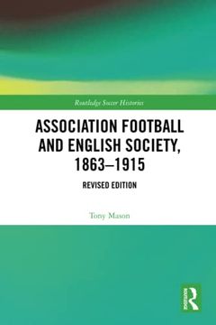 portada Association Football and English Society, 1863-1915 (Revised Edition) (Routledge Soccer Histories) (in English)