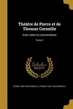 portada Théâtre de Pierre et de Thomas Corneille: Avec notes et commentaires; Tome 2 (in French)