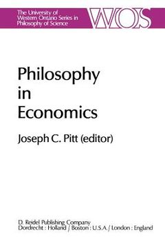 portada Philosophy in Economics: Papers Deriving from and Related to a Workshop on Testability and Explanation in Economics Held at Virginia Polytechni (en Inglés)