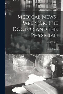 portada Medical News-paper, or, The Doctor and the Physician; 1, (1822-1824)