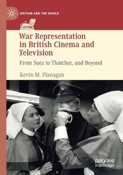 portada War Representation in British Cinema and Television: From Suez to Thatcher, and Beyond (en Inglés)