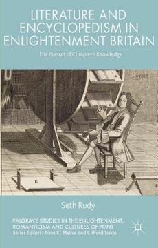 portada Literature and Encyclopedism in Enlightenment Britain: The Pursuit of Complete Knowledge (in English)