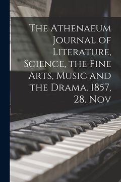 portada The Athenaeum Journal of Literature, Science, the Fine Arts, Music and the Drama. 1857, 28. Nov (en Inglés)