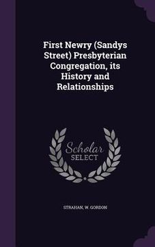 portada First Newry (Sandys Street) Presbyterian Congregation, its History and Relationships (en Inglés)