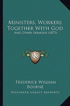 portada ministers, workers together with god: and other sermons (1875) (en Inglés)