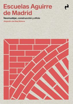 portada Escuelas Aguirre de Madrid: Neomudéjar, Construcción y Oficio (Arquitectura) (in Spanish)
