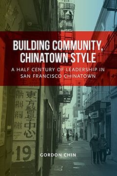 portada Building Community, Chinatown Style: A Half Century of Leadership in San Francisco Chinatown (in English)