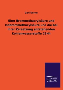 portada Uber Brommethacrylsaure Und Isobrommethacylsaure Und Die Bei Ihrer Zersetzung Entstehenden Kohlenwasserstoffe C3h4 (German Edition)