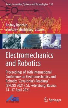 portada Electromechanics and Robotics: Proceedings of 16th International Conference on Electromechanics and Robotics Zavalishin's Readings (Er(zr) 2021), St. (en Inglés)