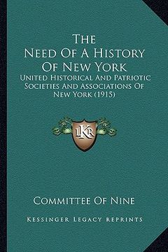 portada the need of a history of new york: united historical and patriotic societies and associations of new york (1915) (en Inglés)