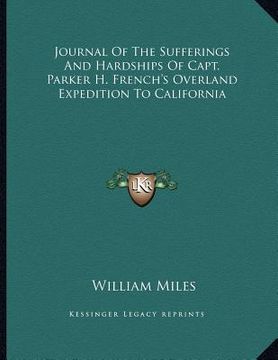 portada journal of the sufferings and hardships of capt. parker h. french's overland expedition to california (en Inglés)