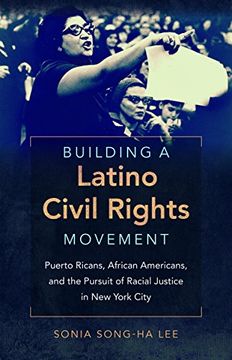 portada Building a Latino Civil Rights Movement: Puerto Ricans, African Americans, and the Pursuit of Racial Justice in new York City (Justice, Power and Politics) 