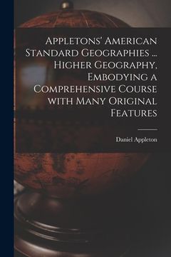 portada Appletons' American Standard Geographies ... Higher Geography, Embodying a Comprehensive Course With Many Original Features (en Inglés)
