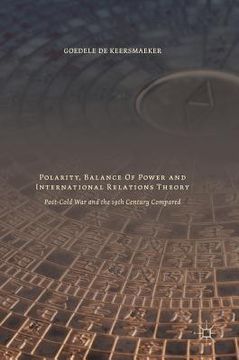 portada Polarity, Balance of Power and International Relations Theory: Post-Cold War and the 19th Century Compared (en Inglés)
