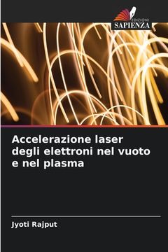 portada Accelerazione laser degli elettroni nel vuoto e nel plasma (en Italiano)