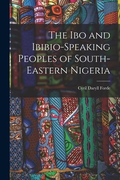 portada The Ibo and Ibibio-speaking Peoples of South-eastern Nigeria (en Inglés)