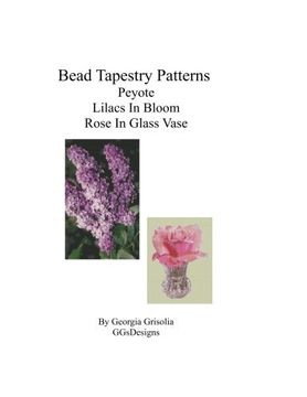 portada Bead Tapestry Patterns Peyote Lilacs In Bloom Rose In Glass Vase