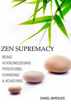 portada Zen Supremacy: Being, Acknowledging, Perceiving, Changing and Achieving (en Inglés)