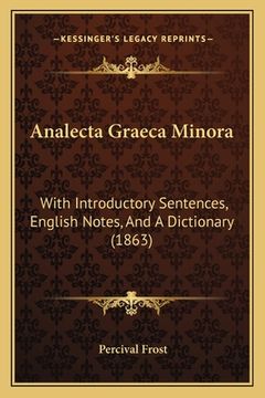 portada analecta graeca minora: with introductory sentences, english notes, and a dictionary (1863) (en Inglés)