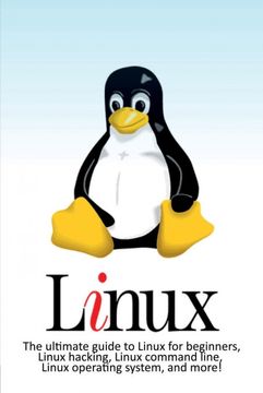 portada Linux: The ultimate guide to Linux for beginners, Linux hacking, Linux command line, Linux operating system, and more! 