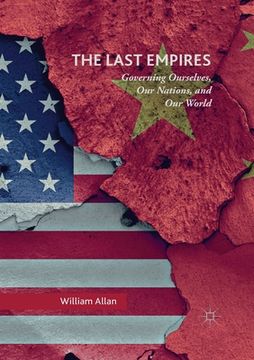 portada The Last Empires: Governing Ourselves, Our Nations, and Our World (in English)