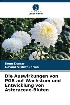 portada Die Auswirkungen von PGR auf Wachstum und Entwicklung von Asteraceae-Blüten (en Alemán)