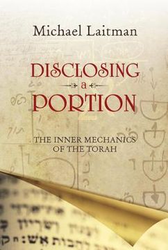 Disclosing a Portion: The Inner Mechanics of the Torah (en Inglés)