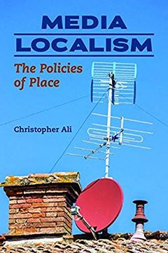 portada Media Localism: The Policies of Place (The History of Media and Communication) (en Inglés)