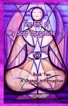 portada The End of My Soap Opera Life: -): Book Two: A Change in Perception (en Inglés)