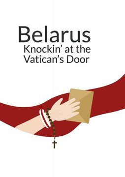 portada Belarus Knockin' at the Vatican's Doors: Appeals of the Belarusian Civil Society in the Context of the Political Crisis 2020 (en Inglés)