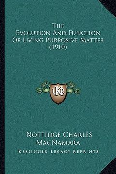 portada the evolution and function of living purposive matter (1910) (en Inglés)