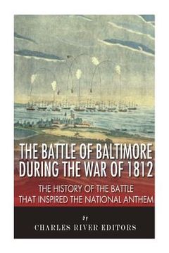 portada The Battle of Baltimore during the War of 1812: The History of the Battle that Inspired the National Anthem (in English)